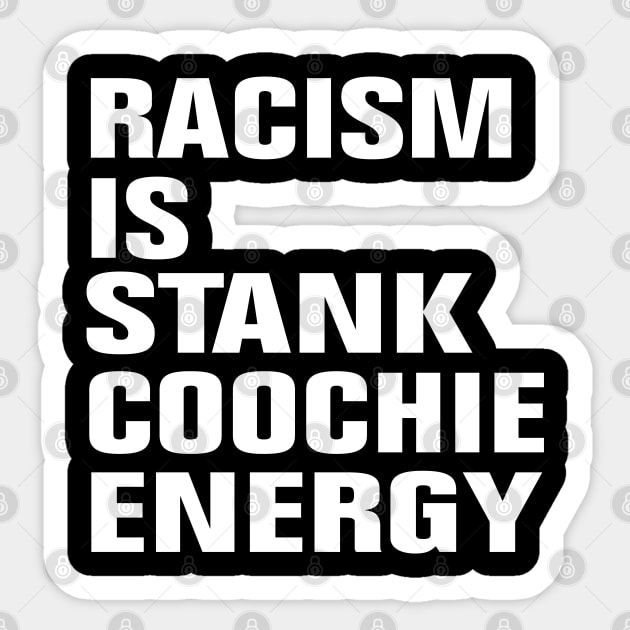 Racism Is Stank Coochie Energy Sticker by EmmaShirt